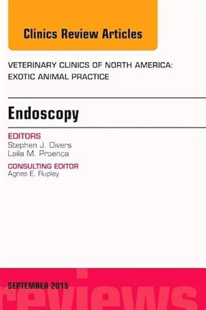 Endoscopy, An Issue of Veterinary Clinics of North America: Exotic Animal Practice (Volume 18-3) (The Clinics: Veterinary Medicine, Volume 18-3)