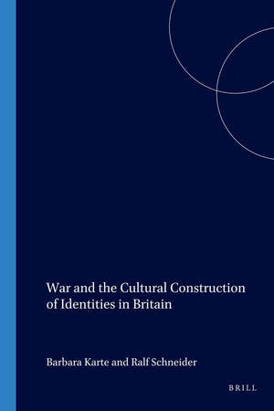 War and the Cultural Construction of Identities in Britain (Internationale Forschungen zur Allgemeinen und Vergleichenden Literaturwissenschaft, 59)