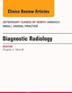 Diagnostic Radiology, An Issue of Veterinary Clinics of North America: Small Animal Practice (Volume 46-3) (The Clinics: Veterinary Medicine, Volume 46-3)