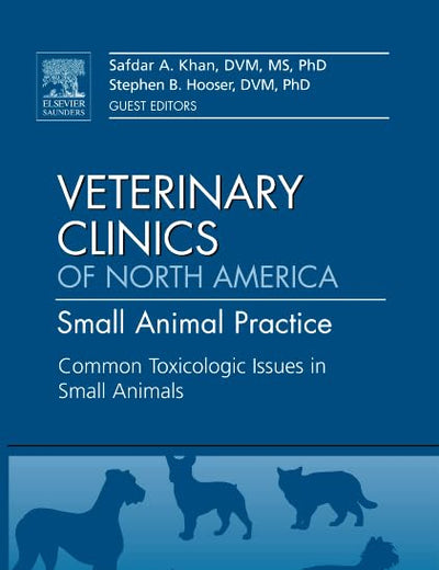 Common Toxicologic Issues in Small Animals, An Issue of Veterinary Clinics: Small Animal Practice (Volume 42-2) (The Clinics: Veterinary Medicine, Volume 42-2)