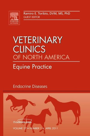 Endocrine Diseases, An Issue of Veterinary Clinics: Equine Practice (Volume 27-1) (The Clinics: Veterinary Medicine, Volume 27-1)