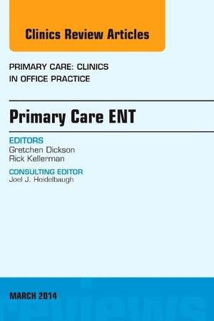 Primary Care ENT, An Issue of Primary Care: Clinics in Office Practice (Volume 41-1) (The Clinics: Internal Medicine, Volume 41-1)