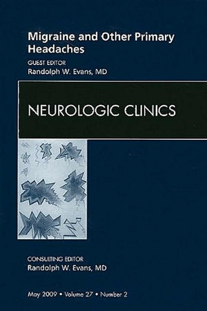 Migraine and Other Primary Headaches, An Issue of Neurologic Clinics (Volume 27-2) (The Clinics: Internal Medicine, Volume 27-2)