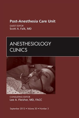 Post Anesthesia Care Unit, An Issue of Anesthesiology Clinics (Volume 30-3) (The Clinics: Surgery, Volume 30-3)