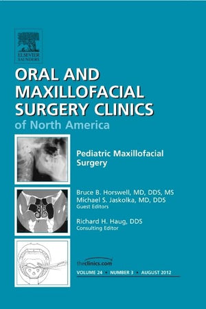 Pediatric Maxillofacial Surgery, An Issue of Oral and Maxillofacial Surgery Clinics (Volume 24-3) (The Clinics: Dentistry, Volume 24-3)