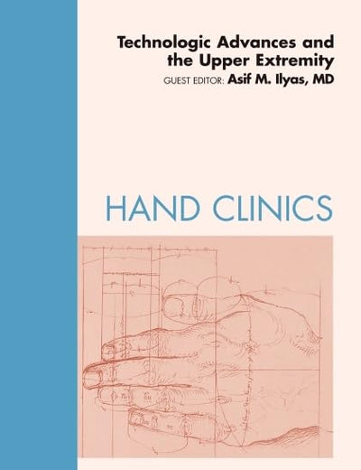 Technologic Advances and the Upper Extremity, An Issue of Hand Clinics (Volume 26-3) (The Clinics: Orthopedics, Volume 26-3)