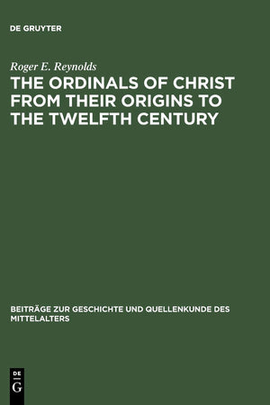 The Ordinals of Christ from their Origins to the Twelfth Century (Beiträge zur Geschichte und Quellenkunde des Mittelalters, 7)