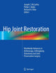 Hip Joint Restoration: Worldwide Advances in Arthroscopy, Arthroplasty, Osteotomy and Joint Preservation Surgery
