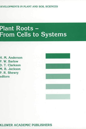 Plant Roots - From Cells to Systems: Proceedings of the 14th Long Ashton International Symposium Plant Roots ― From Cells to Systems, held in Bristol, U.K., 13–15 September 1995