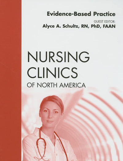 Evidence-Based Practice, An Issue of Nursing Clinics (Volume 44-1) (The Clinics: Nursing, Volume 44-1)