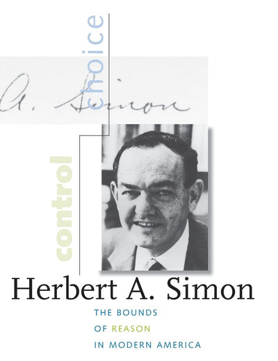 Herbert A. Simon: The Bounds of Reason in Modern America