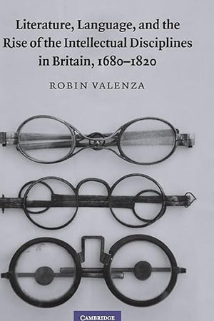 Literature, Language, and the Rise of the Intellectual Disciplines in Britain, 1680–1820