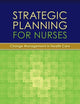 Strategic Planning for Nurses: Change Management in Health Care: Change Management in Health Care