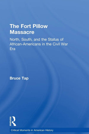The Fort Pillow Massacre: North, South, and the Status of African Americans in the Civil War Era (Critical Moments in American History)