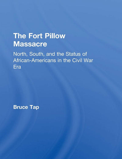 The Fort Pillow Massacre: North, South, and the Status of African Americans in the Civil War Era (Critical Moments in American History)