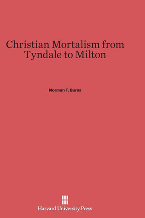 Christian Mortalism from Tyndale to Milton