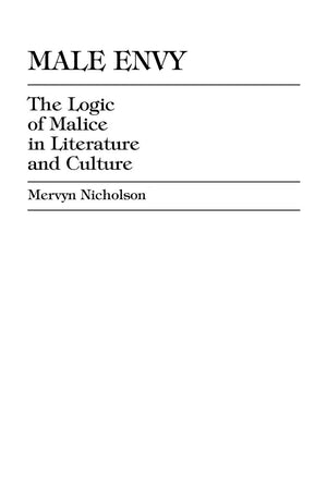 Male Envy: The Logic of Malice in Literature and Culture