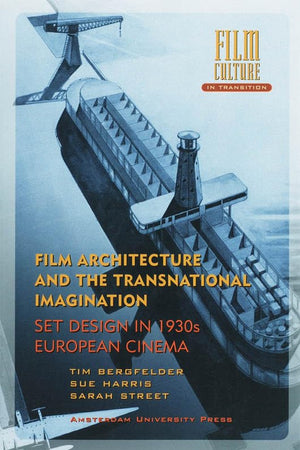 Film Architecture and the Transnational Imagination: Set Design in 1930s European Cinema (Film Culture in Transition)
