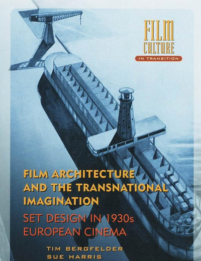 Film Architecture and the Transnational Imagination: Set Design in 1930s European Cinema (Film Culture in Transition)