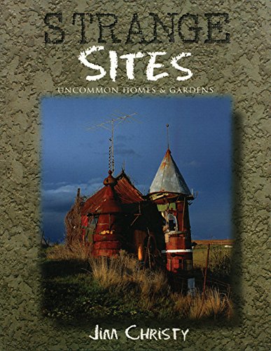Strange Sites: Uncommon Homes & Gardens of the Pacific Northwest