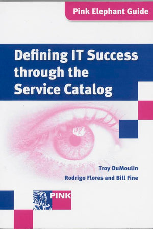 Defining It Success Through The Service Catalog: A Management Guide