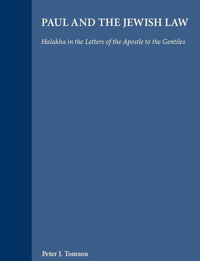 Jewish Traditions in Early Christian Literature, Volume 1 Paul and the Jewish Law: Halakha in the Letters of the Apostle to the Gentiles (Compendia Rerum Iudaicarum ad Novum Testamentum, 3)