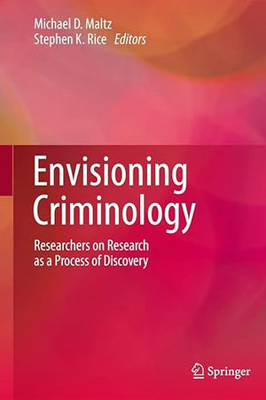 Envisioning Criminology: Researchers on Research as a Process of Discovery