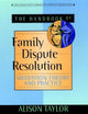 The Handbook of Family Dispute Resolution: Mediation Theory and Practice (The Jossey-Bass Library of Conflict Resolution)