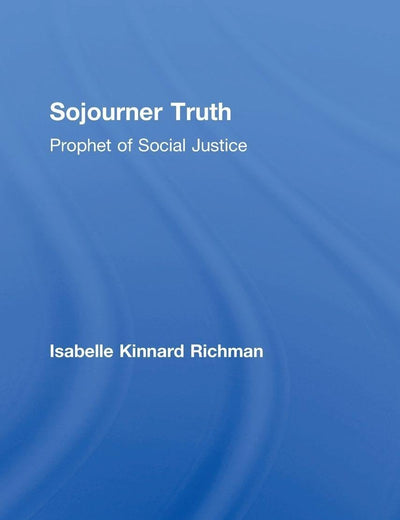 Sojourner Truth: Prophet of Social Justice (Routledge Historical Americans)