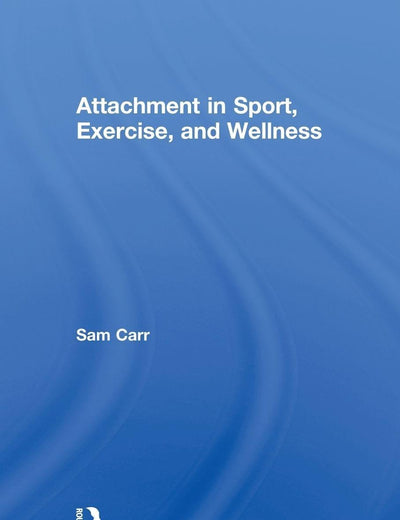 Attachment in Sport, Exercise and Wellness (Routledge Research in Sport and Exercise Science)