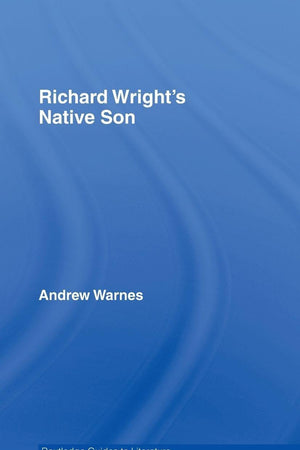 Richard Wright's Native Son (Routledge Guides to Literature)
