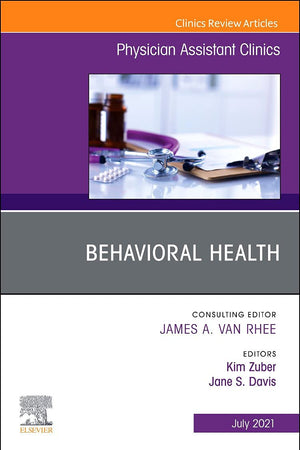 Behavioral Health, An Issue of Physician Assistant Clinics (Volume 6-3) (The Clinics: Internal Medicine, Volume 6-3)