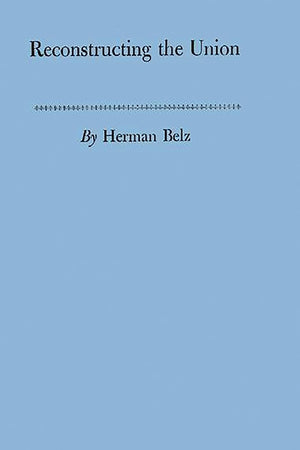 Reconstructing the Union: Theory and Policy During the Civil War