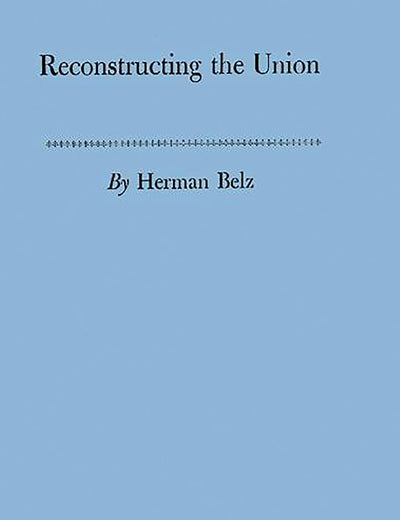 Reconstructing the Union: Theory and Policy During the Civil War
