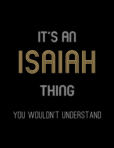 It's An Isaiah Thing, You Wouldn't Understand: Personalized Notebook Journal With Name Blank Lined Customized Diary Logbook Gifts