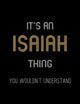 It's An Isaiah Thing, You Wouldn't Understand: Personalized Notebook Journal With Name Blank Lined Customized Diary Logbook Gifts