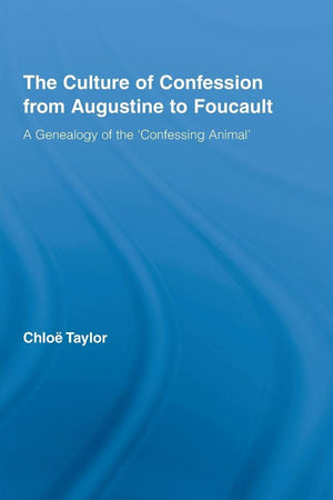 The Culture of Confession from Augustine to Foucault: A Genealogy of the 'Confessing Animal' (Studies in Philosophy)