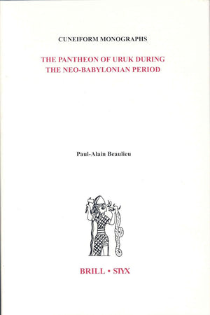 The Pantheon of Uruk During the Neo-Babylonian Period (Cuneiform Monographs, 23)