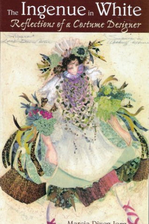 Ingenue in White: Reflections of a Costume Designer (Art of Theater Series)