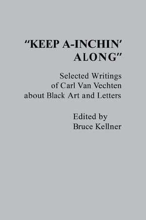 "Keep A-Inchin' Along": Selected Writings of Carl Van Vechten about Black Art and Letters (Contributions in Afro-American and African Studies, No. 45)
