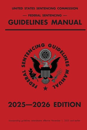 Federal Sentencing Guidelines Manual; 2025-2026 Edition: With inside-cover quick-reference sentencing table