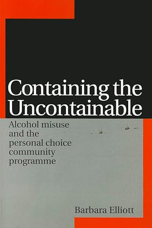 Containing the Uncontainable: Alcohol Misuse and the Personal Choice Community Programme