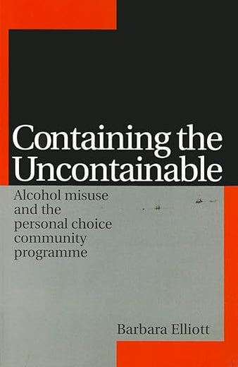 Containing the Uncontainable: Alcohol Misuse and the Personal Choice Community Programme