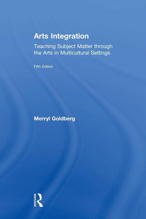Arts Integration: Teaching Subject Matter through the Arts in Multicultural Settings
