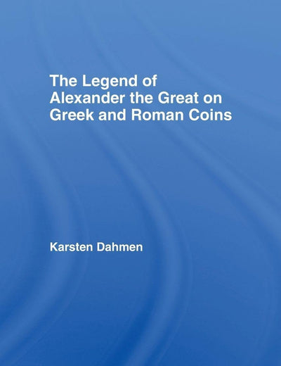 The Legend of Alexander the Great on Greek and Roman Coins