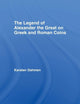The Legend of Alexander the Great on Greek and Roman Coins