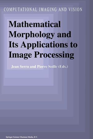 Mathematical Morphology and Its Applications to Image Processing (Computational Imaging and Vision)