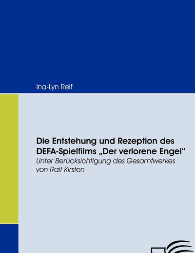 Die Entstehung und Rezeption des DEFA-Spielfilms Der Verlorene Engel: Unter Berücksichtigung des Gesamtwerkes von Ralf Kirsten (German Edition)