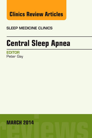 Central Sleep Apnea, An Issue of Sleep Medicine Clinics (Volume 9-1) (The Clinics: Internal Medicine, Volume 9-1)