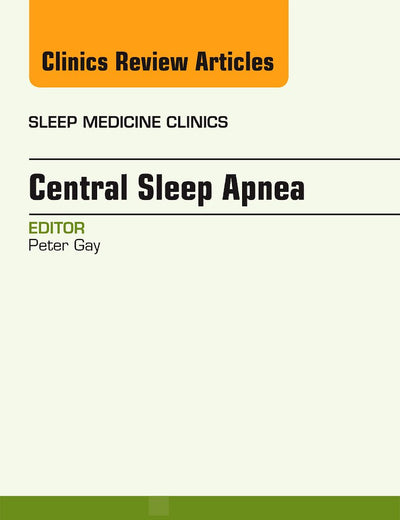 Central Sleep Apnea, An Issue of Sleep Medicine Clinics (Volume 9-1) (The Clinics: Internal Medicine, Volume 9-1)